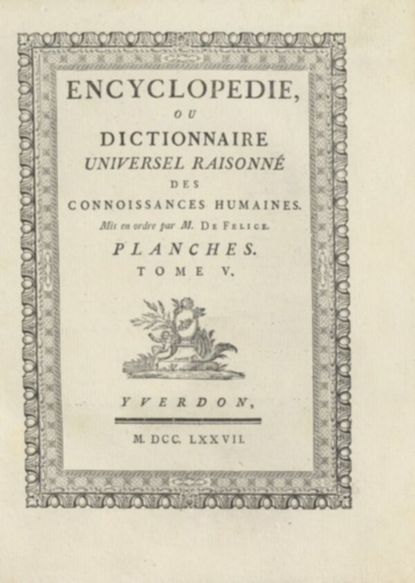 Encyclopédie, ou, Dictionnaire universel raisonné des connoissances humaines: Planches. Tome V.