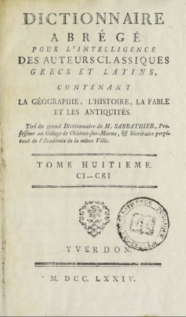 Dictionnaire abrégé pour l'intelligence des auteurs classiques, grecs et latins : contenant la géographie, l'histoire, la fable, et les antiquités. Tome 8