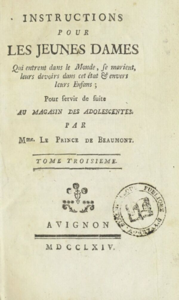 Instructions pour les jeunes dames qui entrent dans le monde, se marient, leurs devoirs dans cet état, et envers leurs enfans : pour servir de suite au Magasin des adolescentes. Volume 2