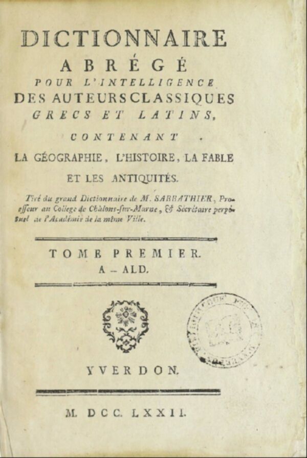 Dictionnaire abrégé pour l'intelligence des auteurs classiques, grecs et latins : contenant la géographie, l'histoire, la fable, et les antiquités. Tome 1