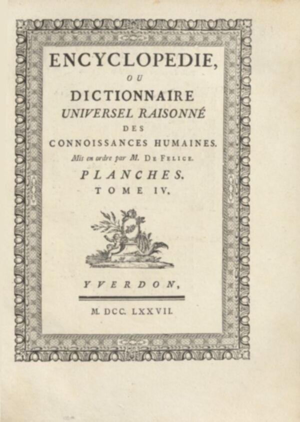 Encyclopédie, ou, Dictionnaire universel raisonné des connoissances humaines : Planches. Tome IV.