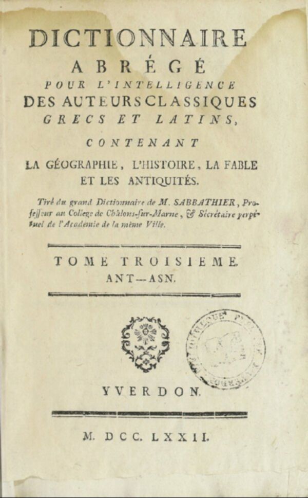 Dictionnaire abrégé pour l'intelligence des auteurs classiques, grecs et latins : contenant la géographie, l'histoire, la fable, et les antiquités. Tome 3